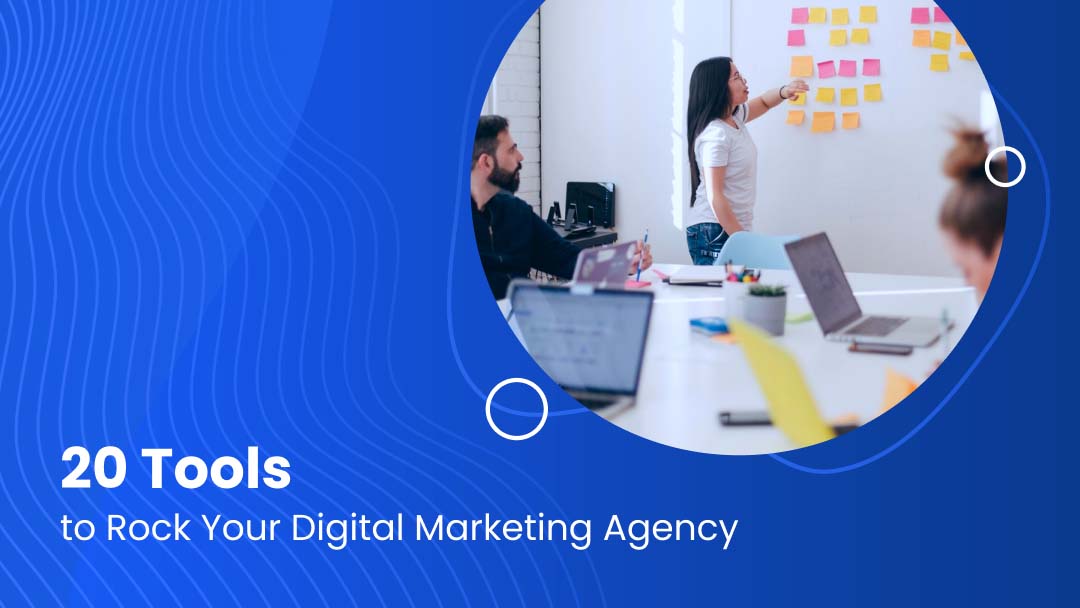 20 Tools to Rock Your Digital Marketing Agency in 2022