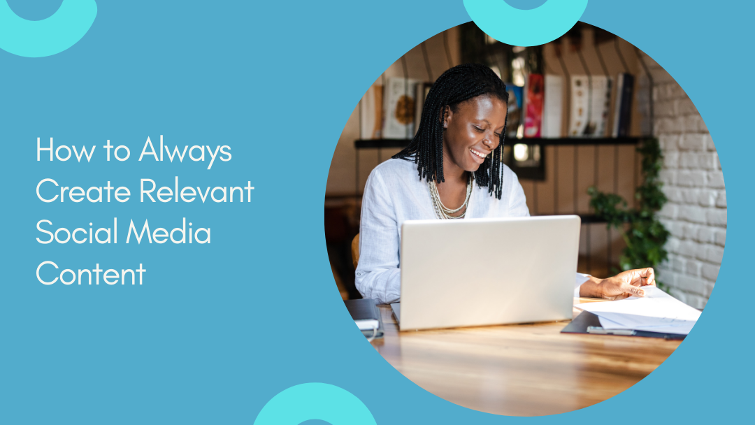 How to Always Create Relevant Social Media Content