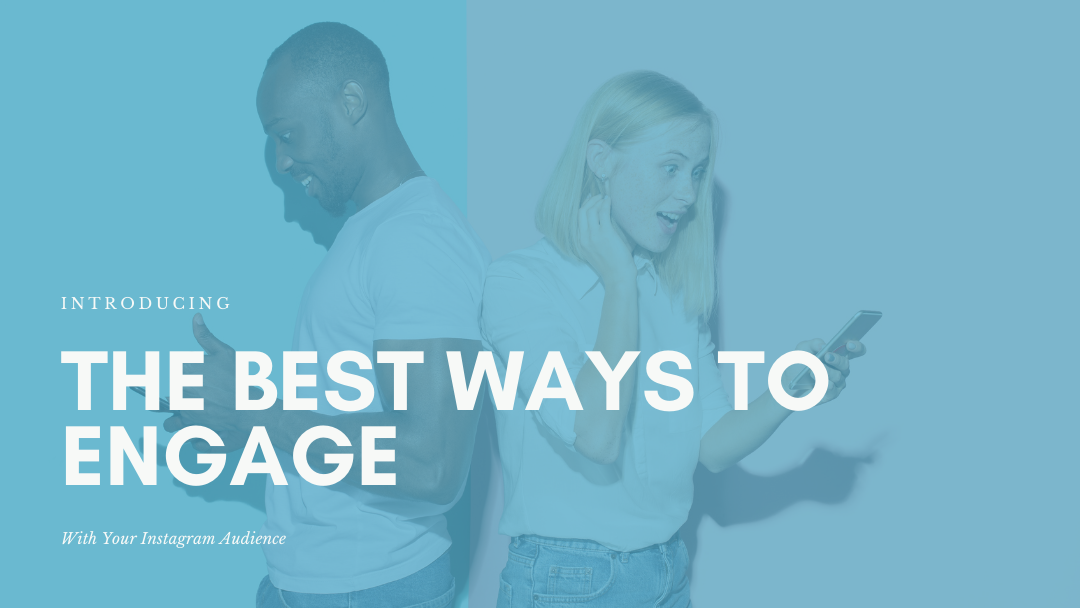 Introducing the Best Ways to Engage With Your Instagram Audience