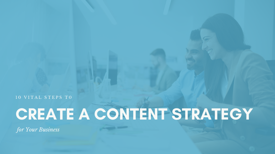 10 Vital Steps to Create a Content Strategy for Your Business