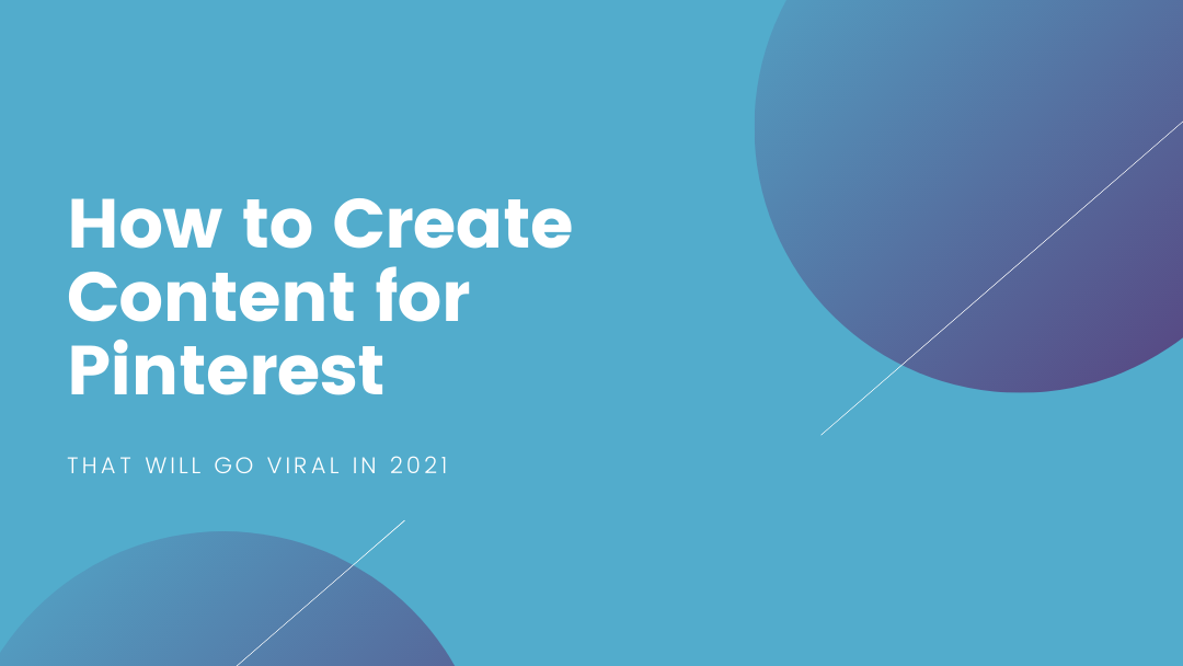 How to Create Content for Pinterest That Will Go Viral in 2021