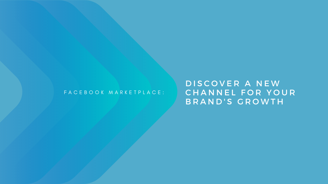 Facebook Marketplace: Discover A New Channel For Your Brand’s Growth