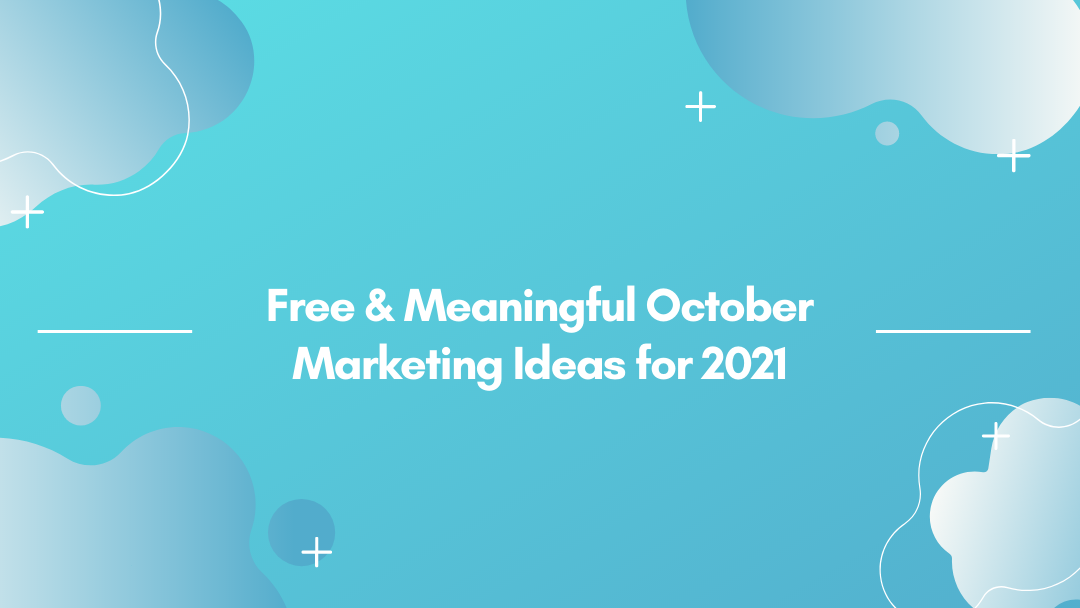 Free &#038; Meaningful October Marketing Ideas for 2021