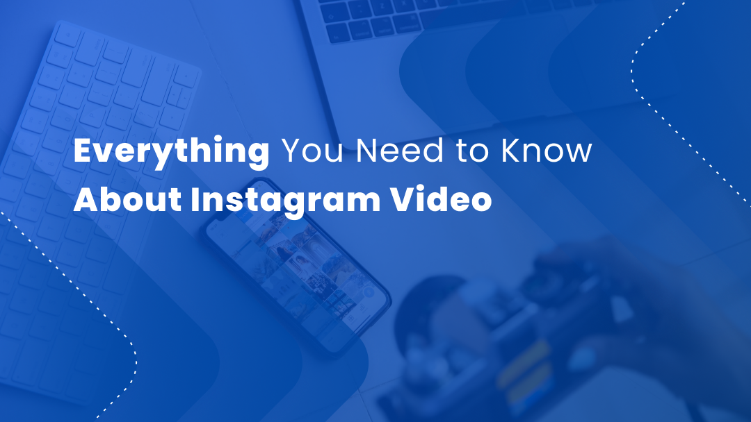 Everything You Need to Know About Instagram Video