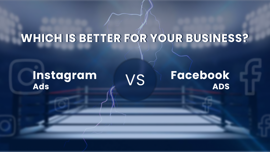 Instagram Ads vs Facebook Ads: Which is Better for Your Business?