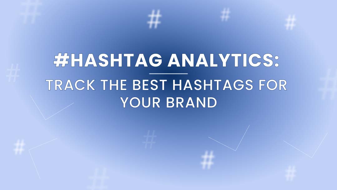Hashtag Analytics: Track the Best Hashtags for Your Brand