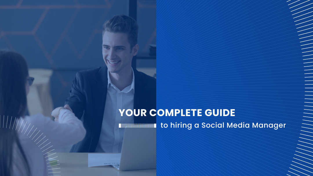Your Complete Guide to Hiring a Social Media Manager