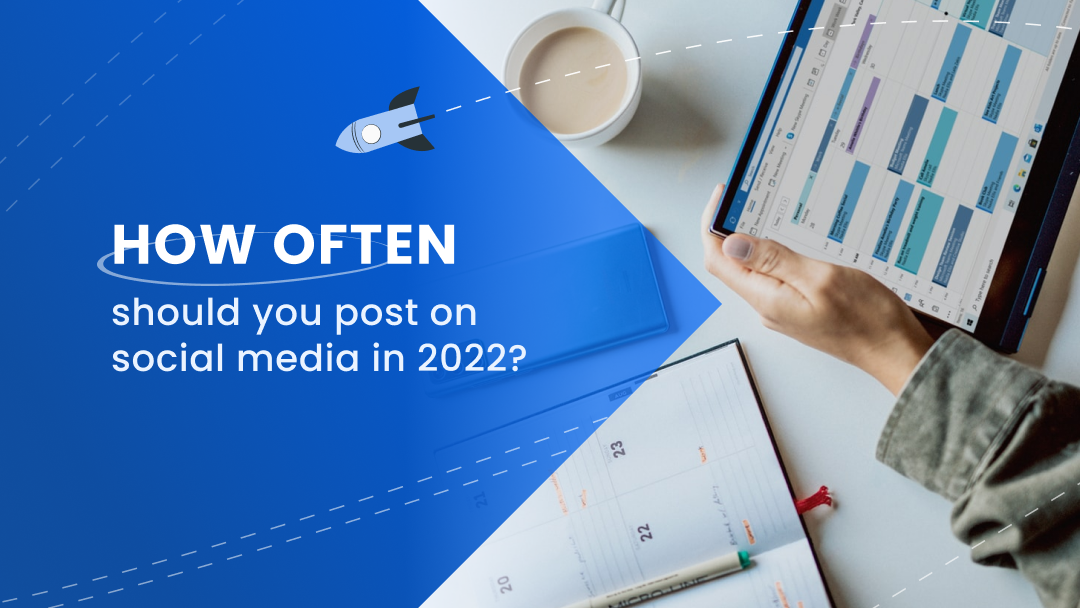 How Often Should You Post on Social Media in 2022?