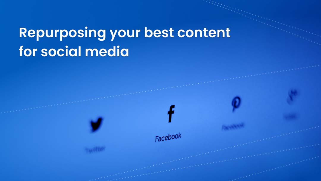 Repurposing your best content for social media