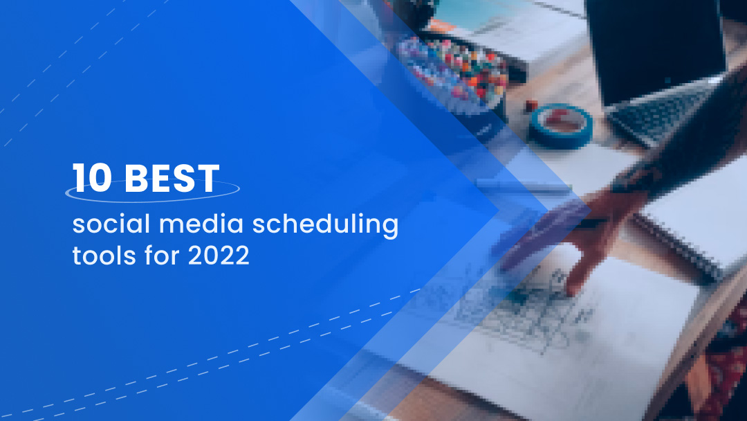 10 Best Social Media Scheduling Tools for 2022
