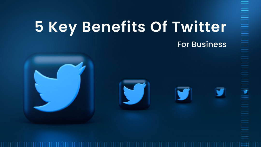 5 Key Benefits of Twitter for Business