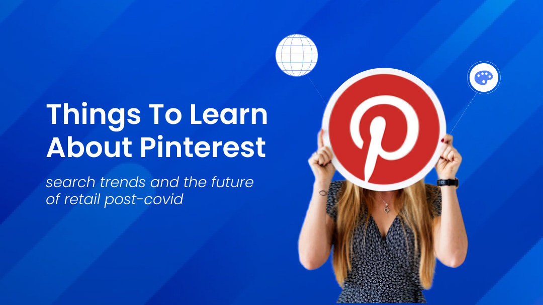 Things To Learn About Pinterest Search Trends And the Future of Retail Post-COVID