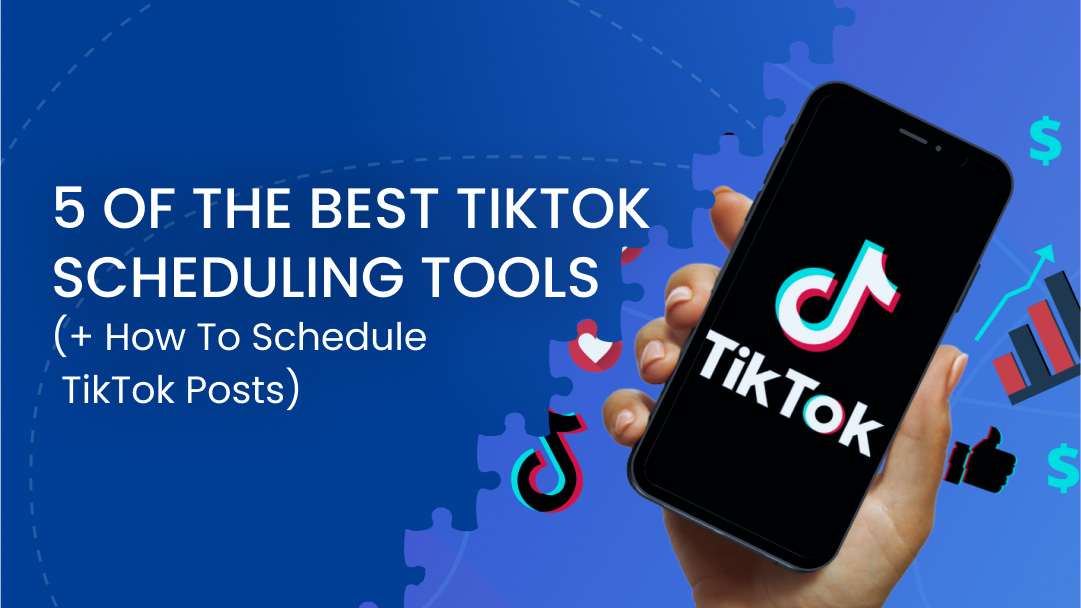 5 of the Best TikTok Scheduling Tools (+ How to Schedule TikTok Posts)
