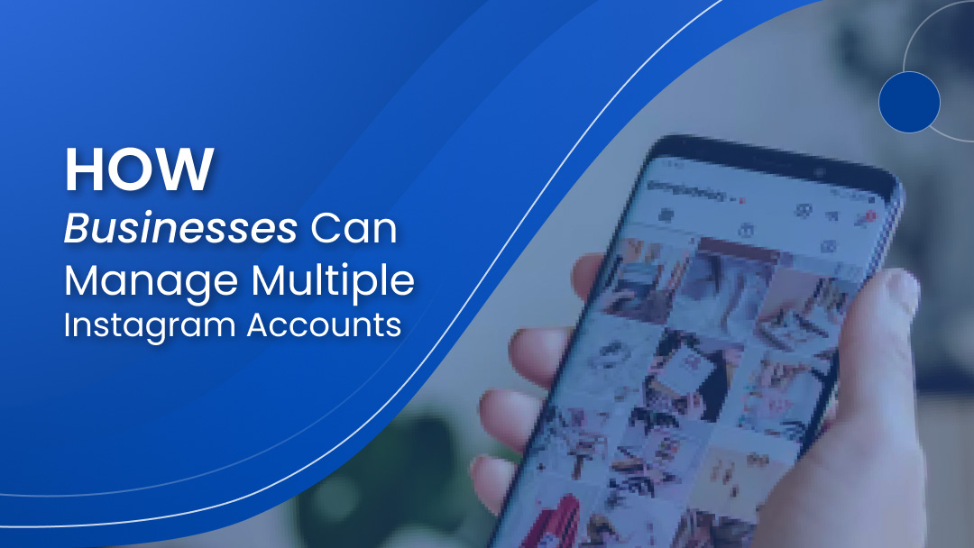 How Businesses Can Manage Multiple Instagram Accounts