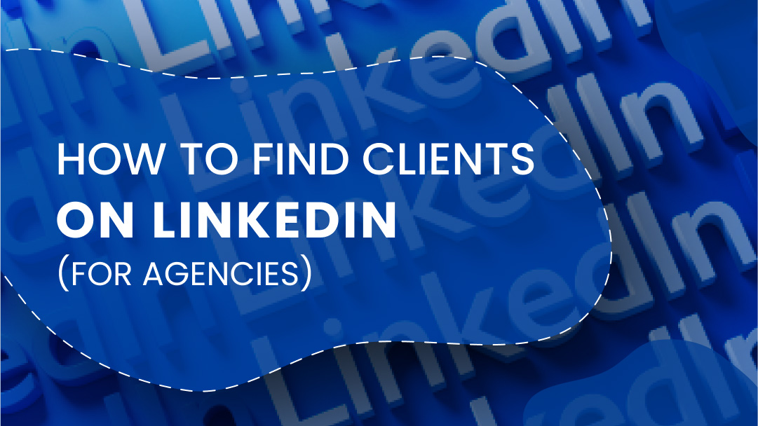 How to Find Clients on Linkedin (For Agencies)