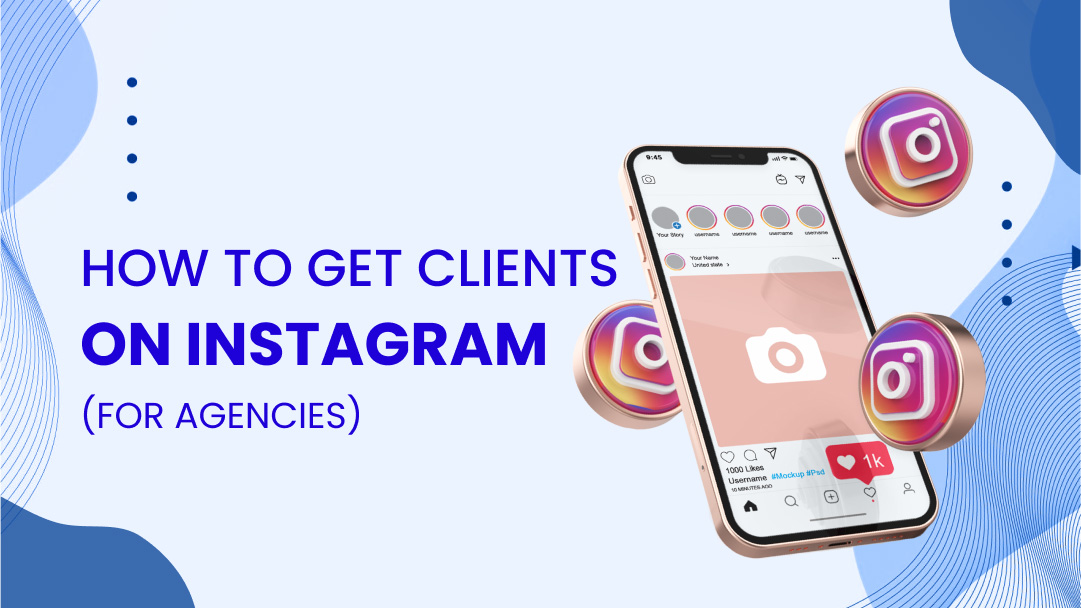 How to Get Clients on Instagram (A Guide for Agencies)