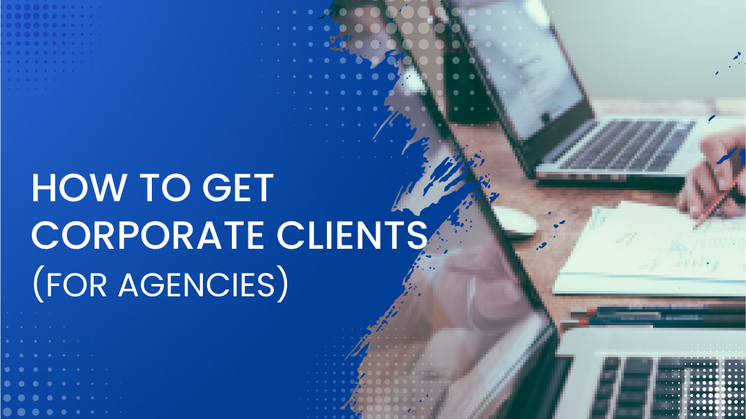 How to Get Corporate Clients (A Guide for Agencies)