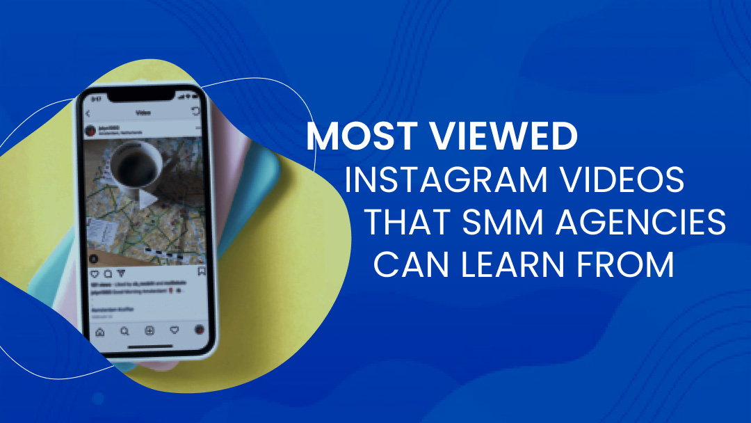 Most Viewed Instagram Videos that SMM Agencies Can Learn From