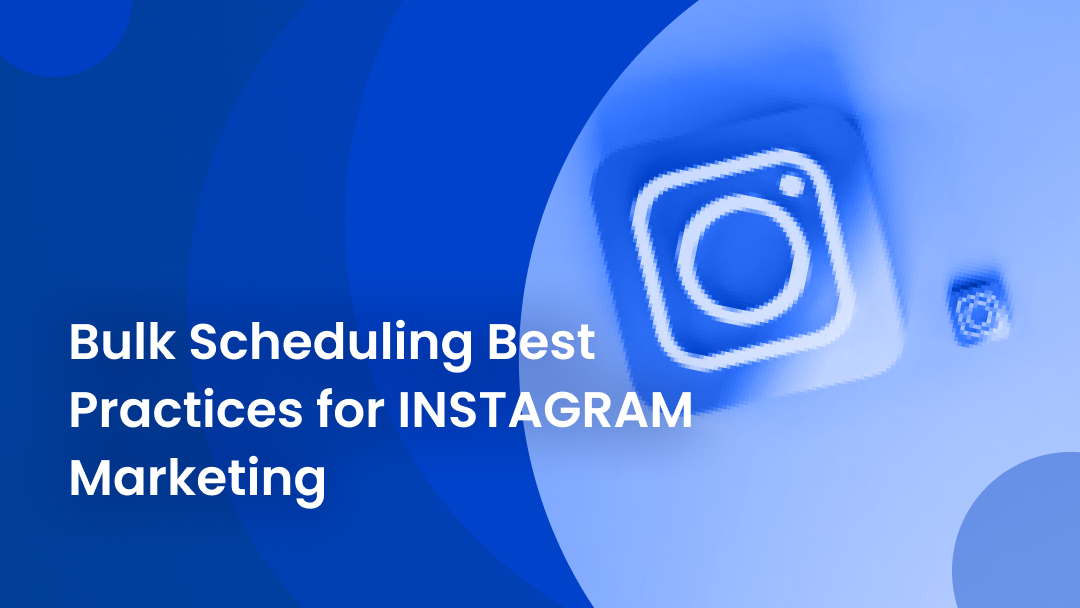 Bulk Scheduling Best Practices for Instagram Marketing