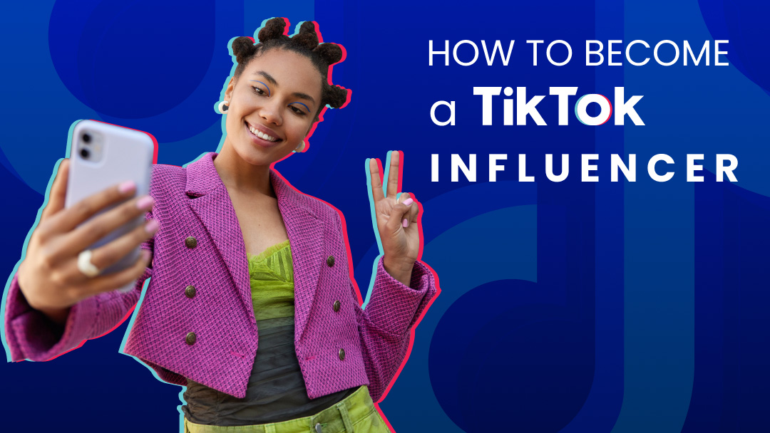 How to become a TikTok influencer