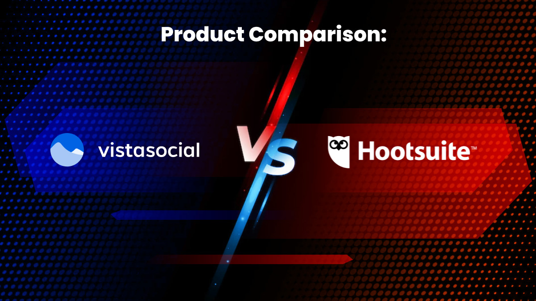 Product Comparison: Vista Social vs. Hootsuite