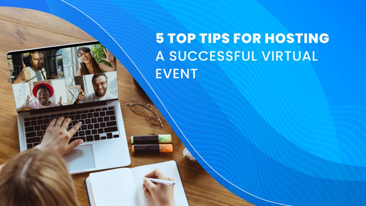 5 Top Tips for Hosting a Successful Virtual Event 
