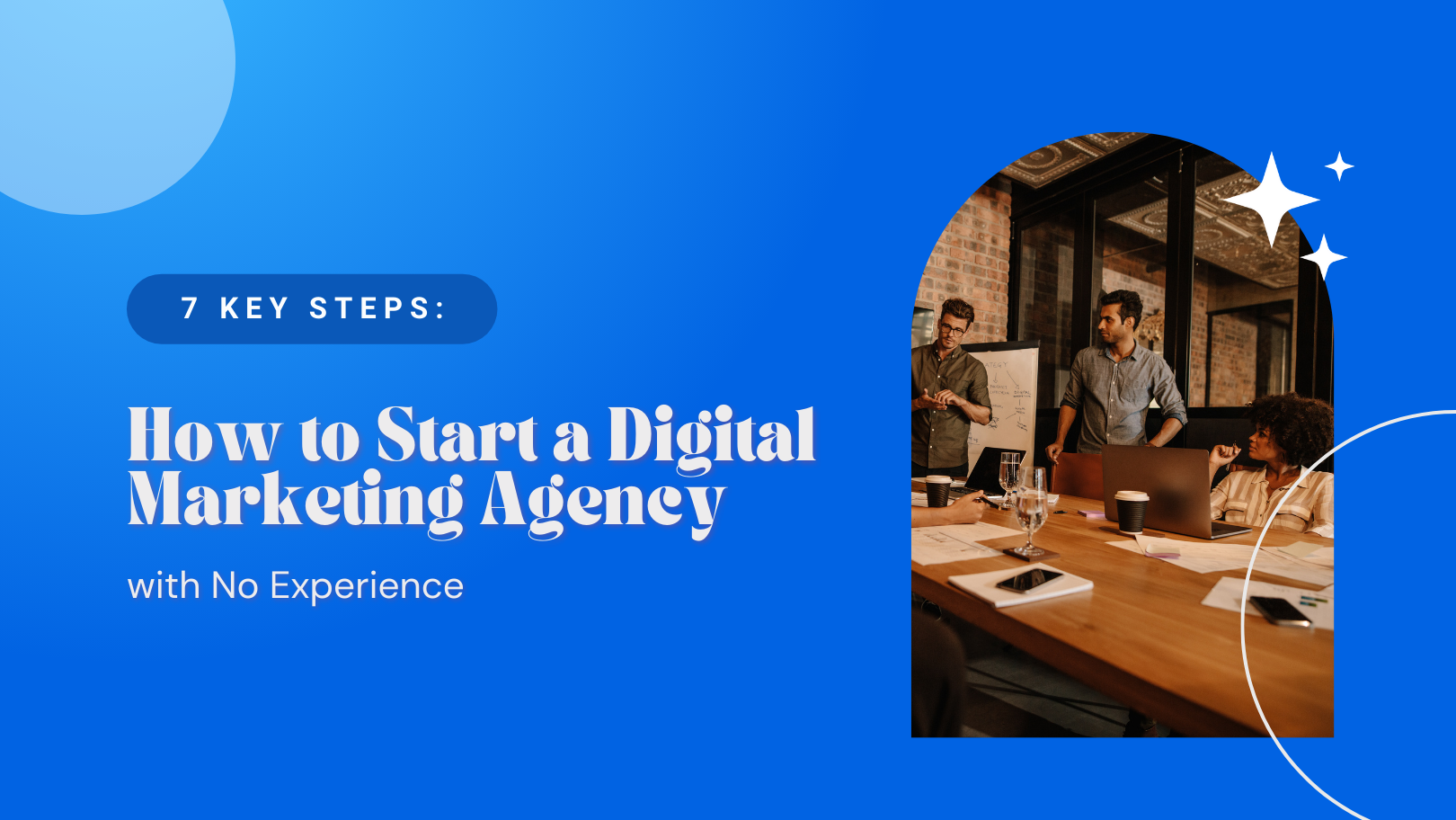 7 Key Steps: How to Start a Digital Marketing Agency with No Experience