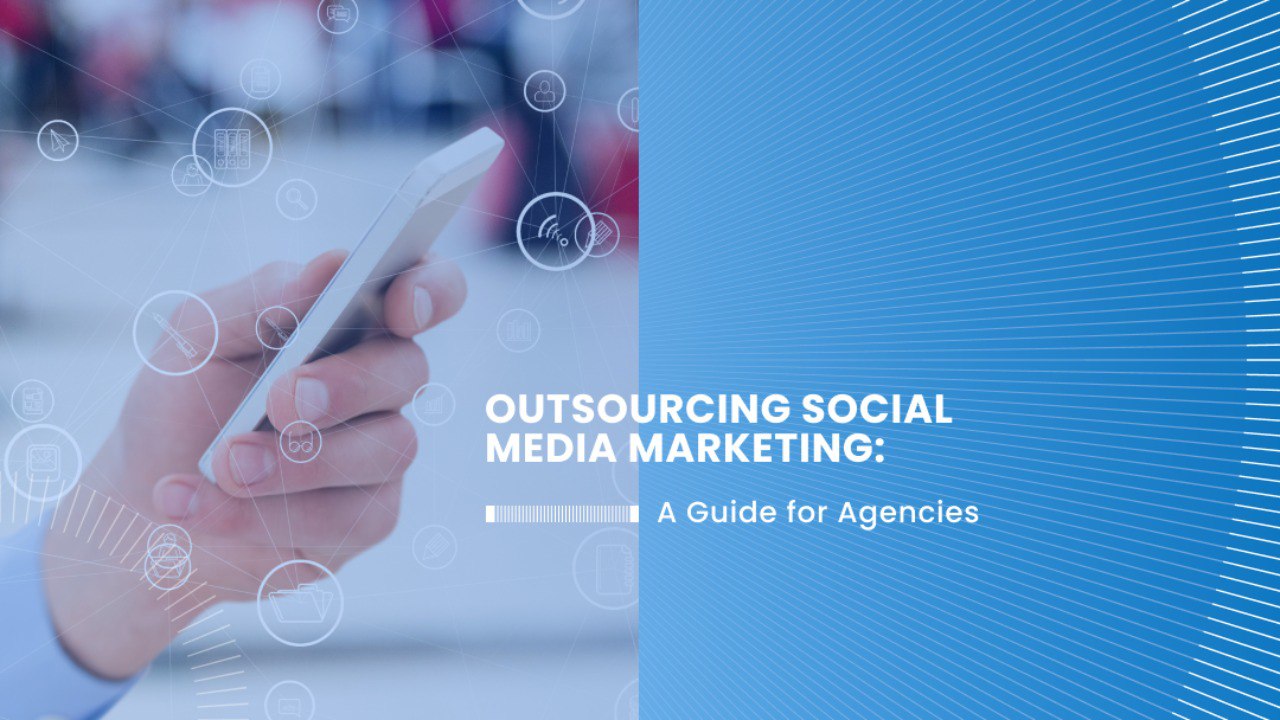 Outsourcing Social Media Marketing: A Guide for Agencies