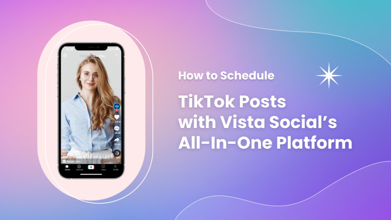 How to Schedule TikTok Posts with Vista Social’s All-In-One Platform