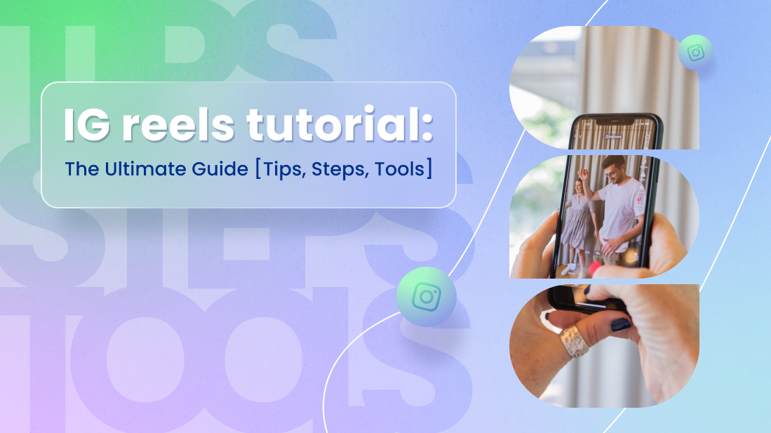 IG Reels Tutorial: The Ultimate Guide [Tips, Steps, Tools]