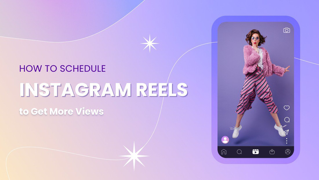 How to Schedule Instagram Reels to Get More Views
