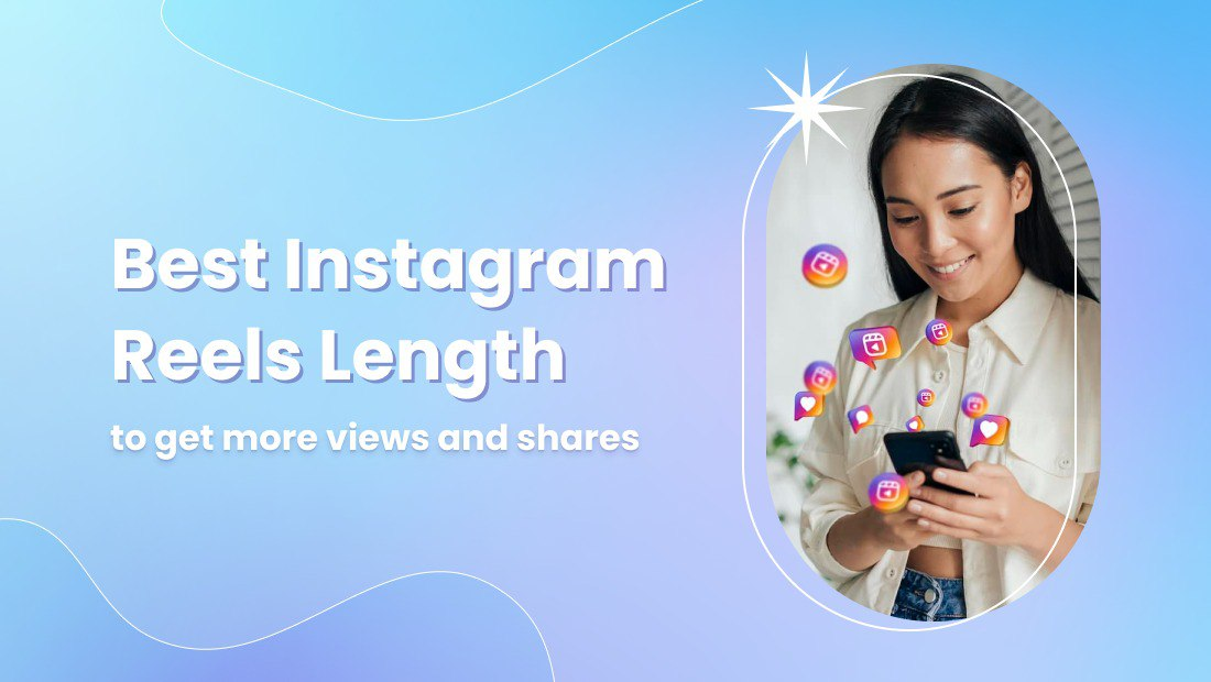 Best Instagram Reels Length to Get More Views and Shares