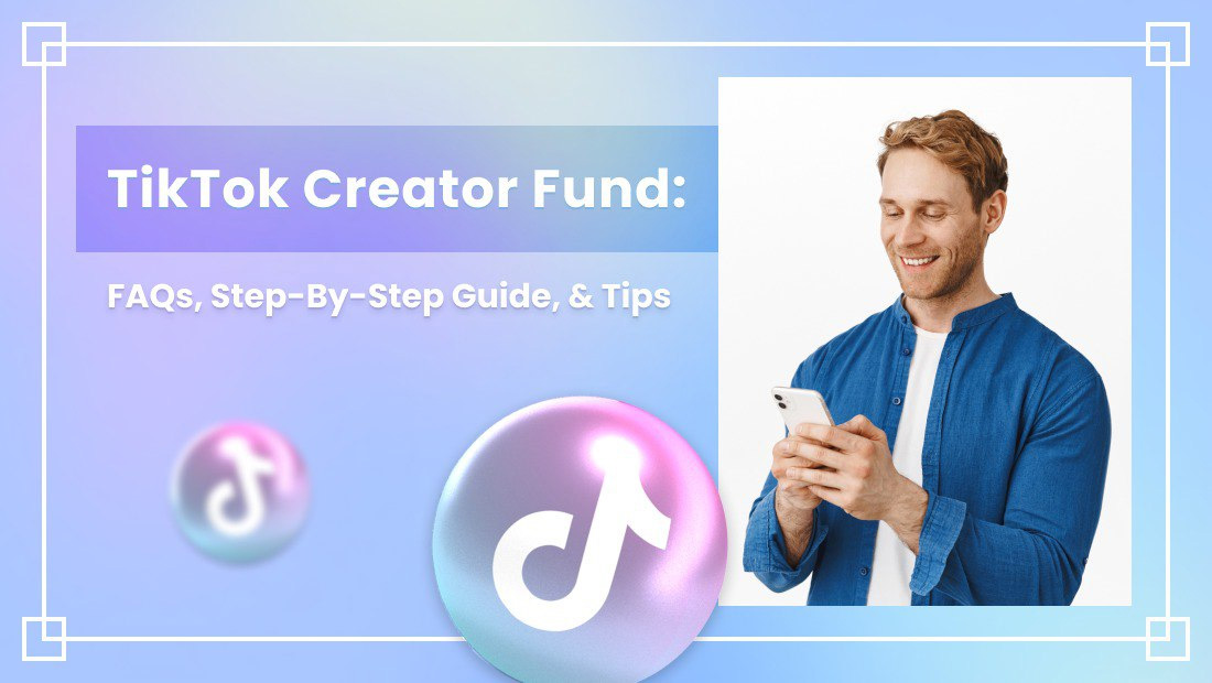 TikTok Creator Fund: FAQs, Step-By-Step Guide, Tips