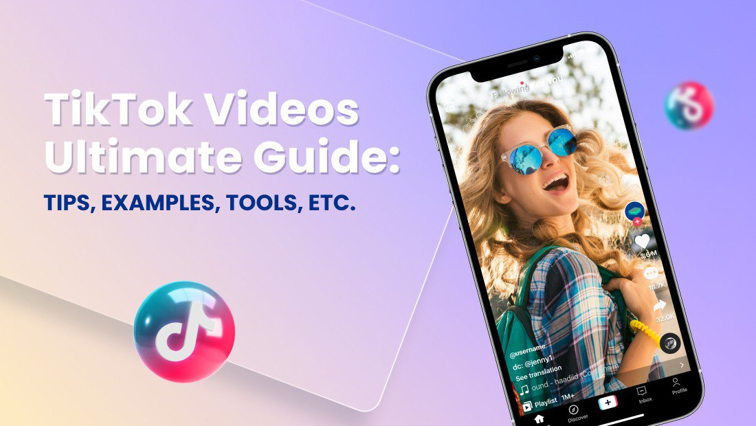 TikTok Videos Ultimate Guide: Tips, Examples, Tools, Etc.