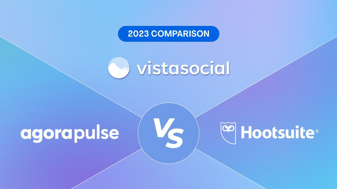 Hootsuite vs Agorapulse vs Vista Social: 2023 Comparison
