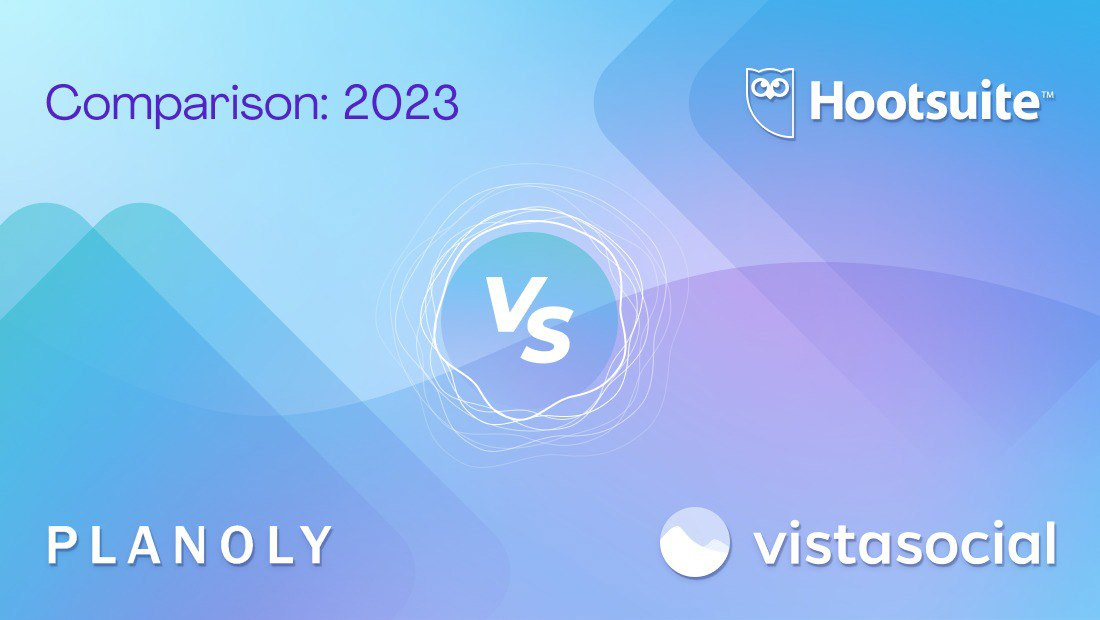 PLANOLY vs. Hootsuite vs. Vista Social: 2023 Comparison