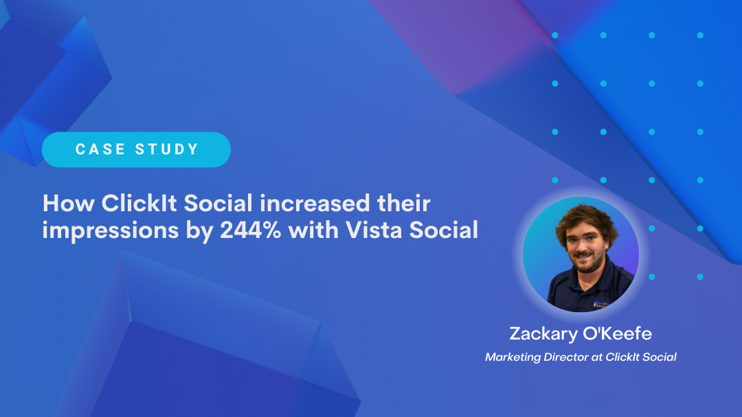 How ClickIt Social increased their impressions by 244% with Vista Social