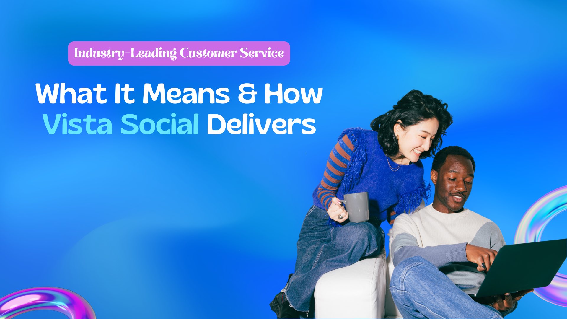 Industry-Leading Customer Service: What It Means and How Vista Social Delivers