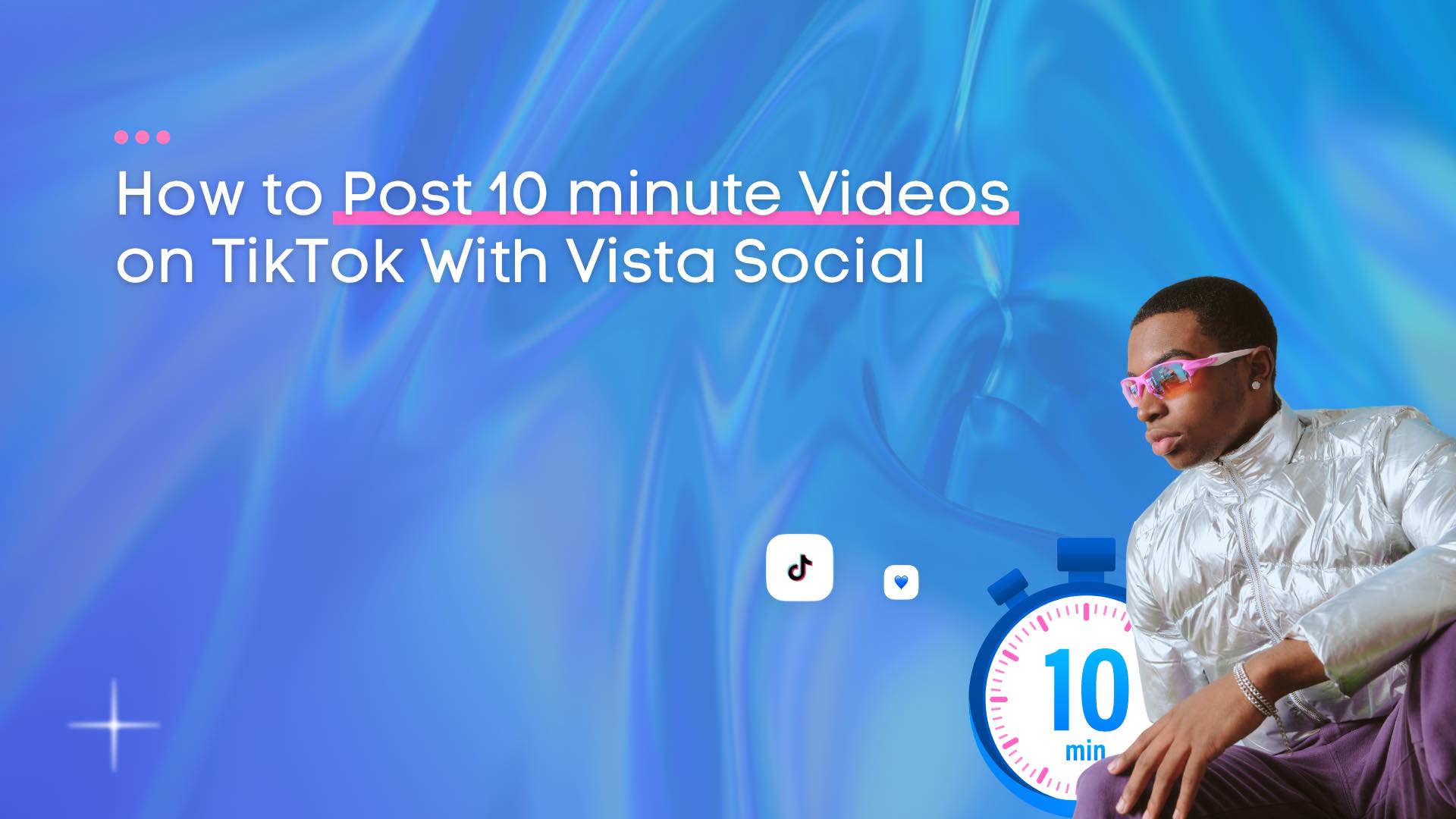 How to Post 10 minute Videos on TikTok With Vista Social