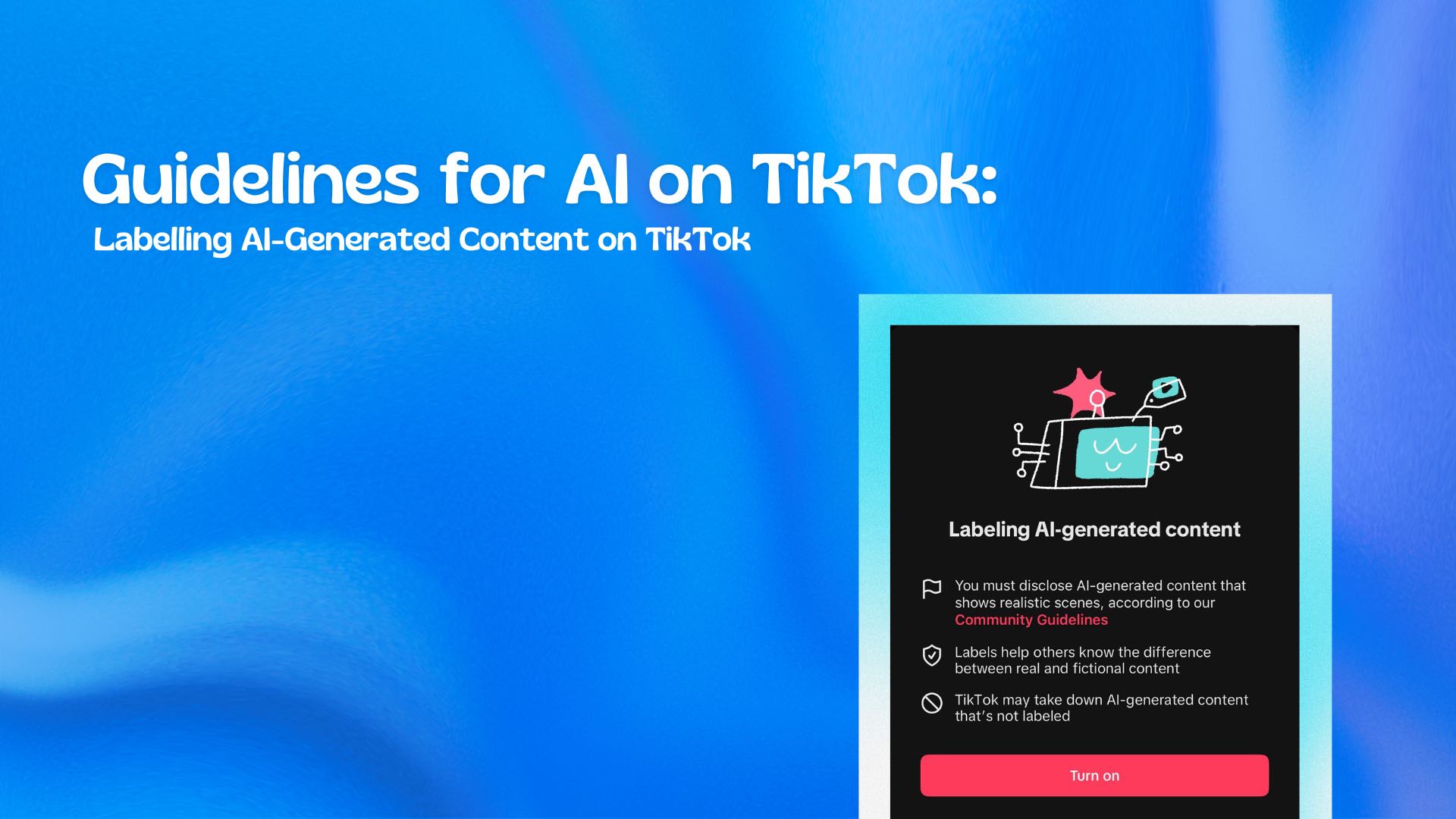 Guidelines for AI on TikTok: Labelling AI-Generated Content on TikTok - 47