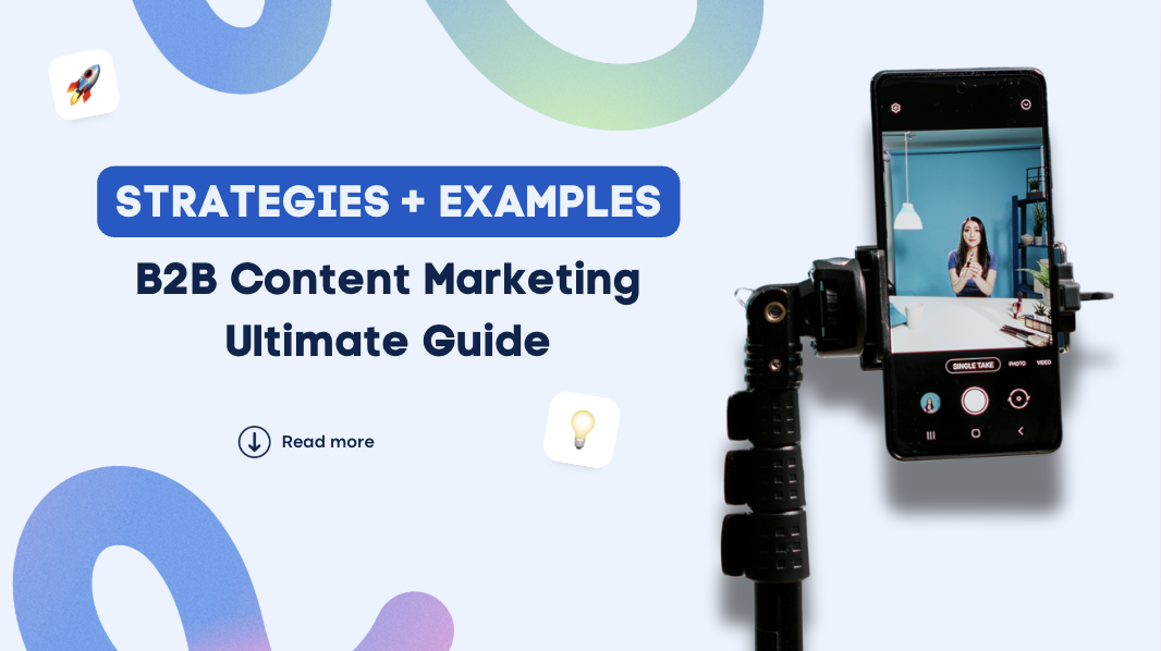 B2B Content Marketing Ultimate Guide: Strategies & Examples for Maximum Impact